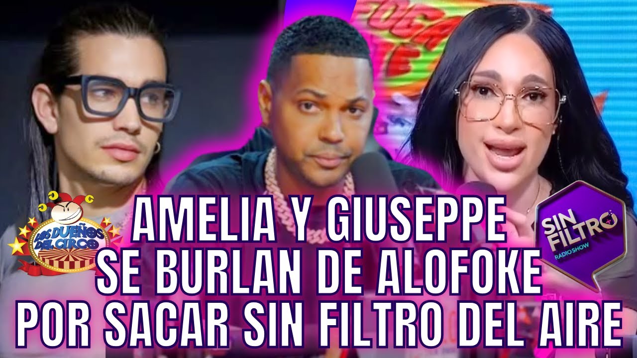 AMELIA Y GIUSEPPE SE BURLAN DE ALOFOKE, POR SACAR SIN FILTRO DEL AIRE