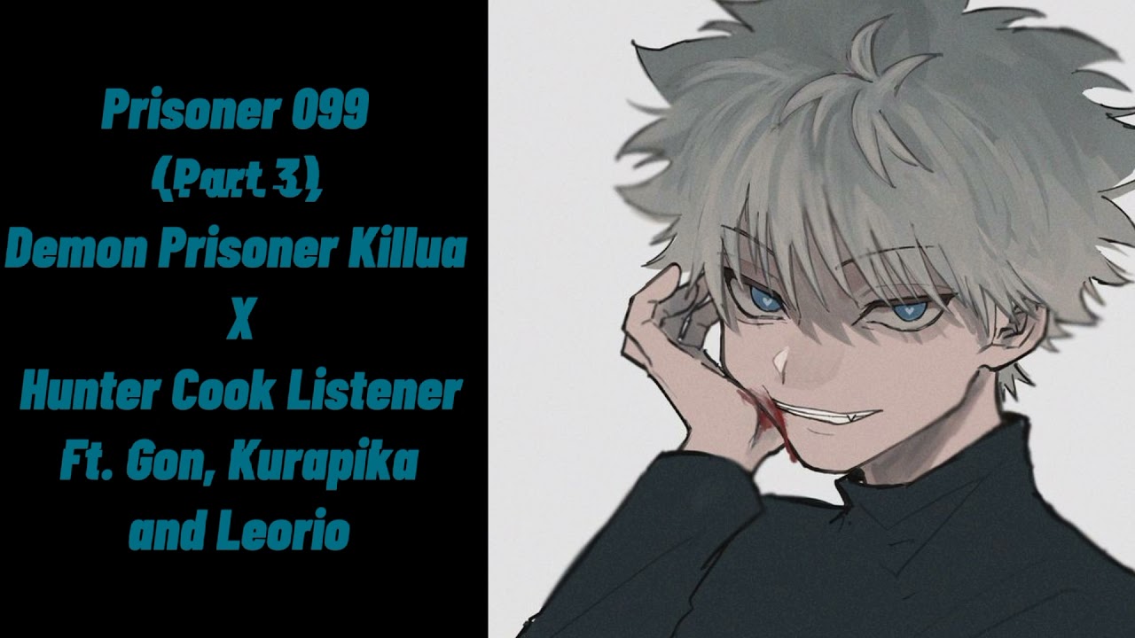 Prisoner 099 (Часть 3) ♡ Demon Prisoner Killua X Hunter Cook Listener Ft. Gon Kurapika & Leorio ASMR