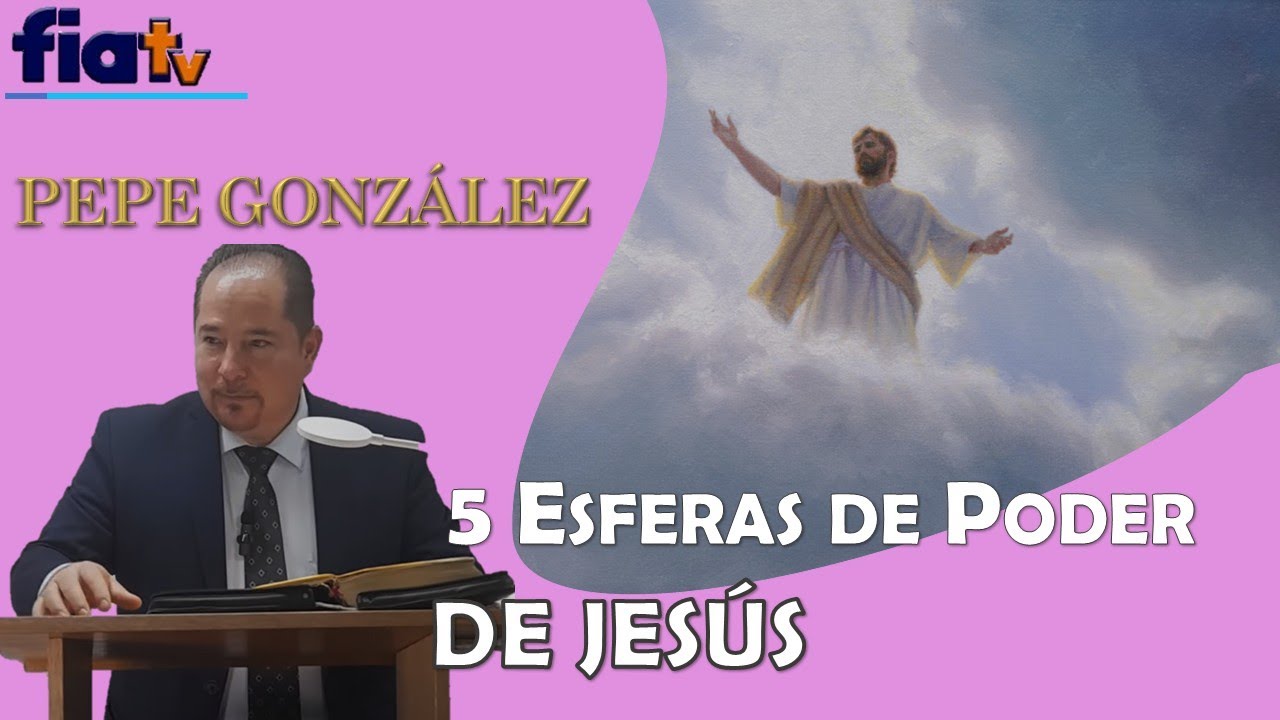 5 Esferas de Poder de Jesús - Clase de Biblia por Pepe González