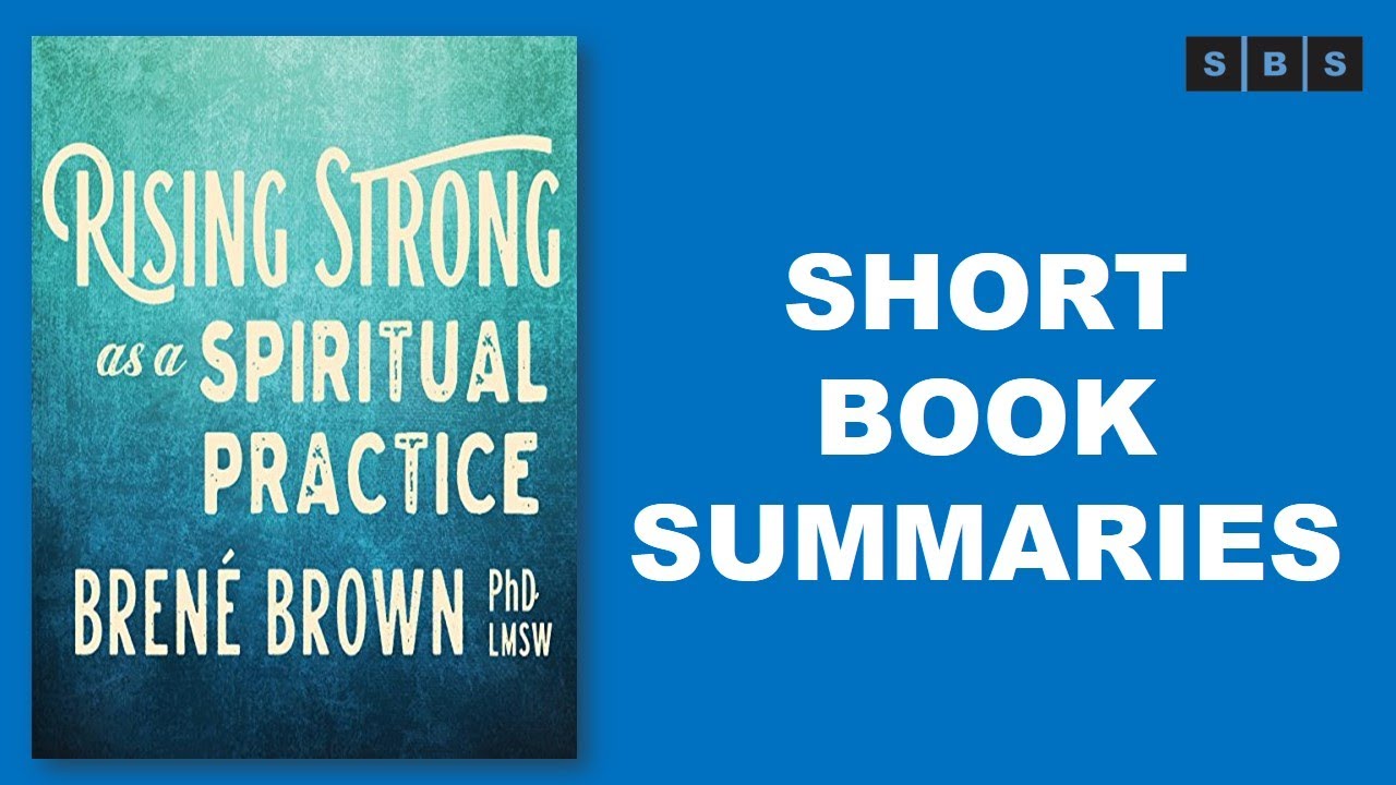 Short Book Summary of Rising Strong as a Spiritual Practice by Bren&eacute; Brown