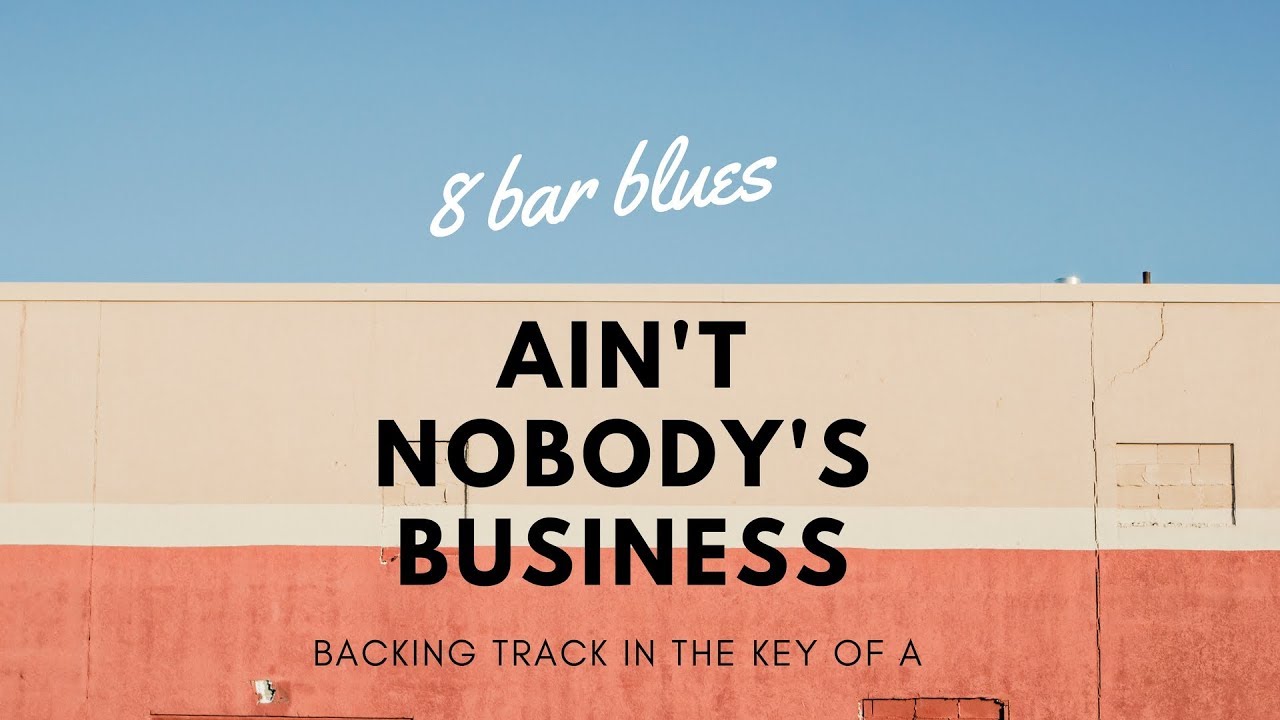 8 bar blues Ain't nobody's business blues style backing track