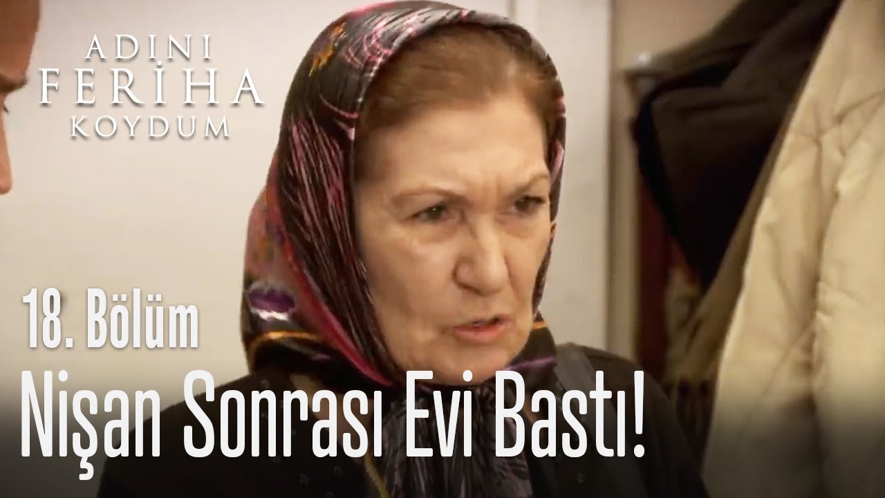 Nişan sonrası evi bastı! - Adını Feriha Koydum 18. Bölüm