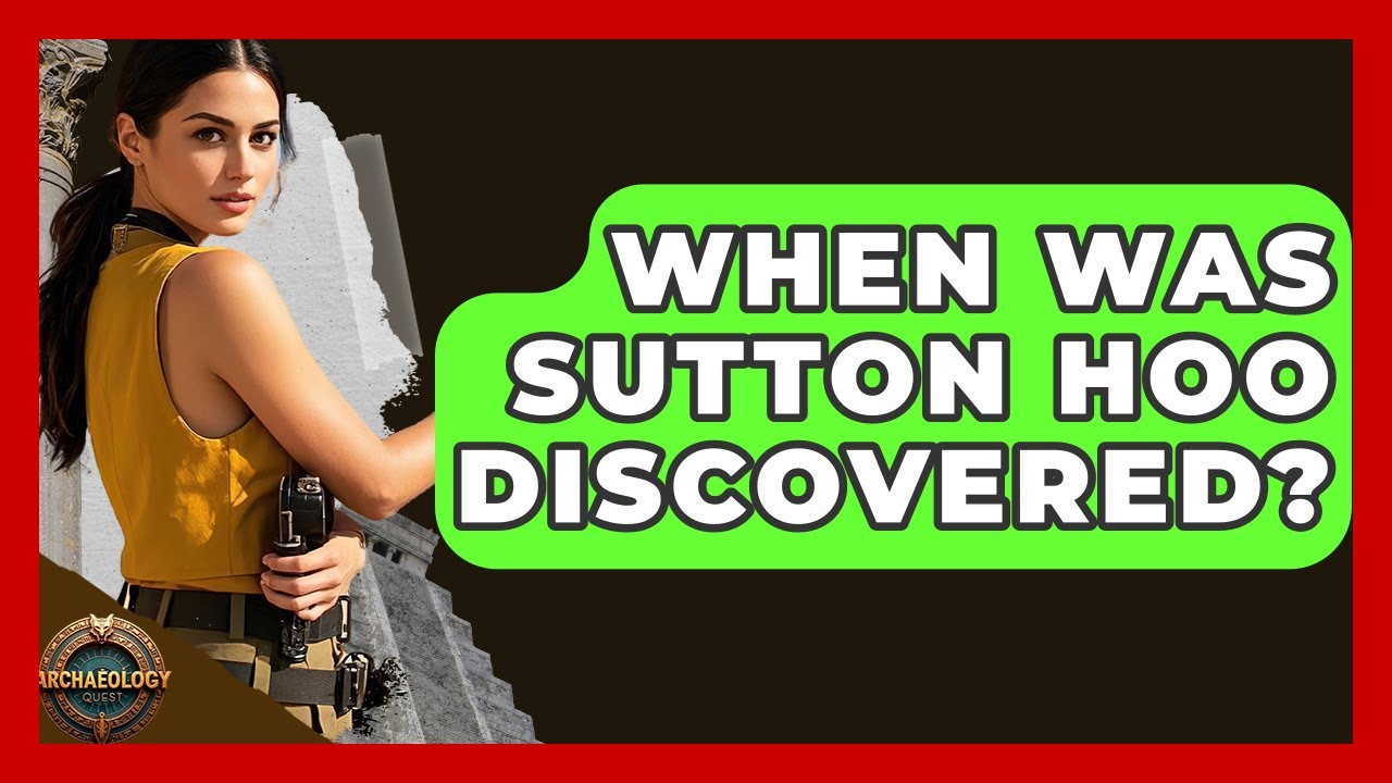 When Was Sutton Hoo Discovered? - Archaeology Quest
