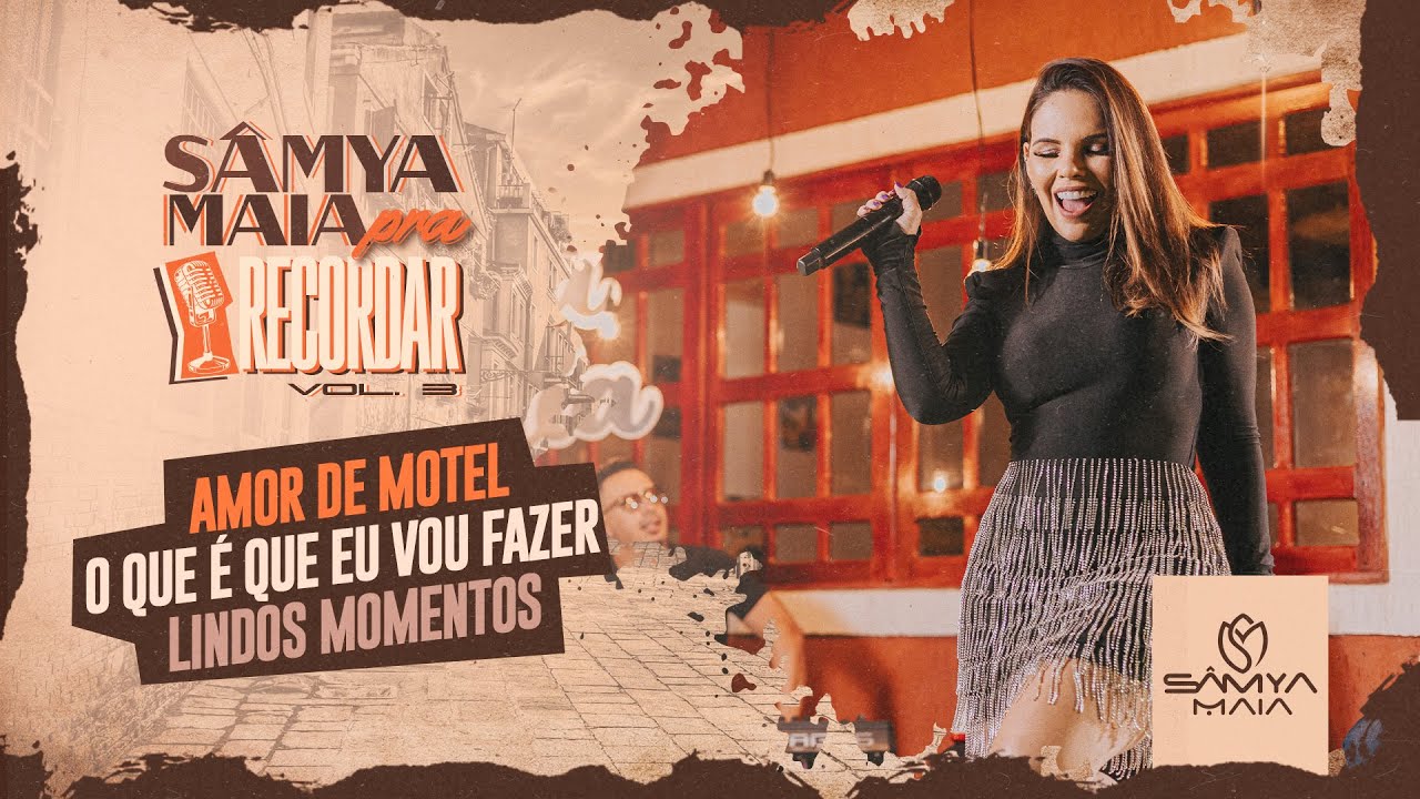 Amor de Motel, O que é Que Eu Vou Fazer, Lindos Momentos - Sâmya Maia Pra Recordar Vol.3
