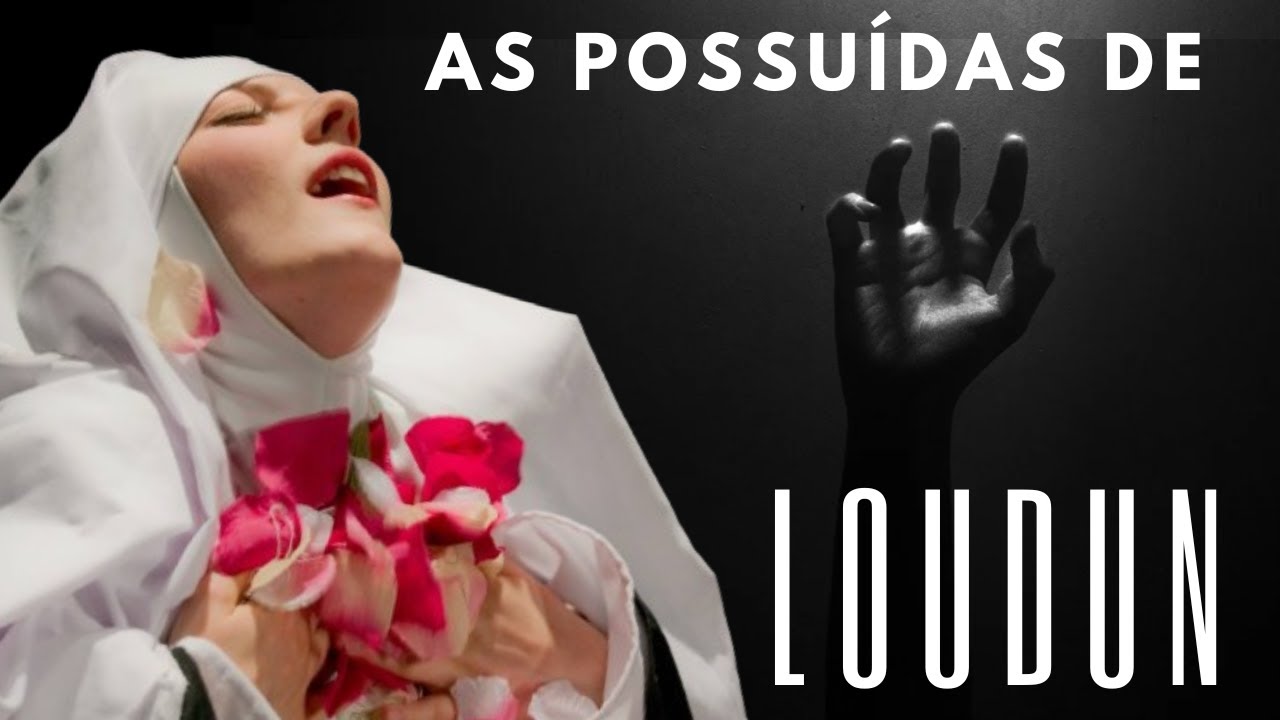 AS POSSUÍDAS DE LOUDIN: POSSESSÃO DEMONÍACA OU HISTERIA COLETIVA?
