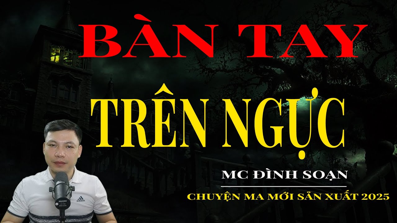 Bàn Tay Trên Ngực | Truyện ma Kinh Dị | Truyện Ma MC Đình Soạn Tuyển Tập Hay Nhất