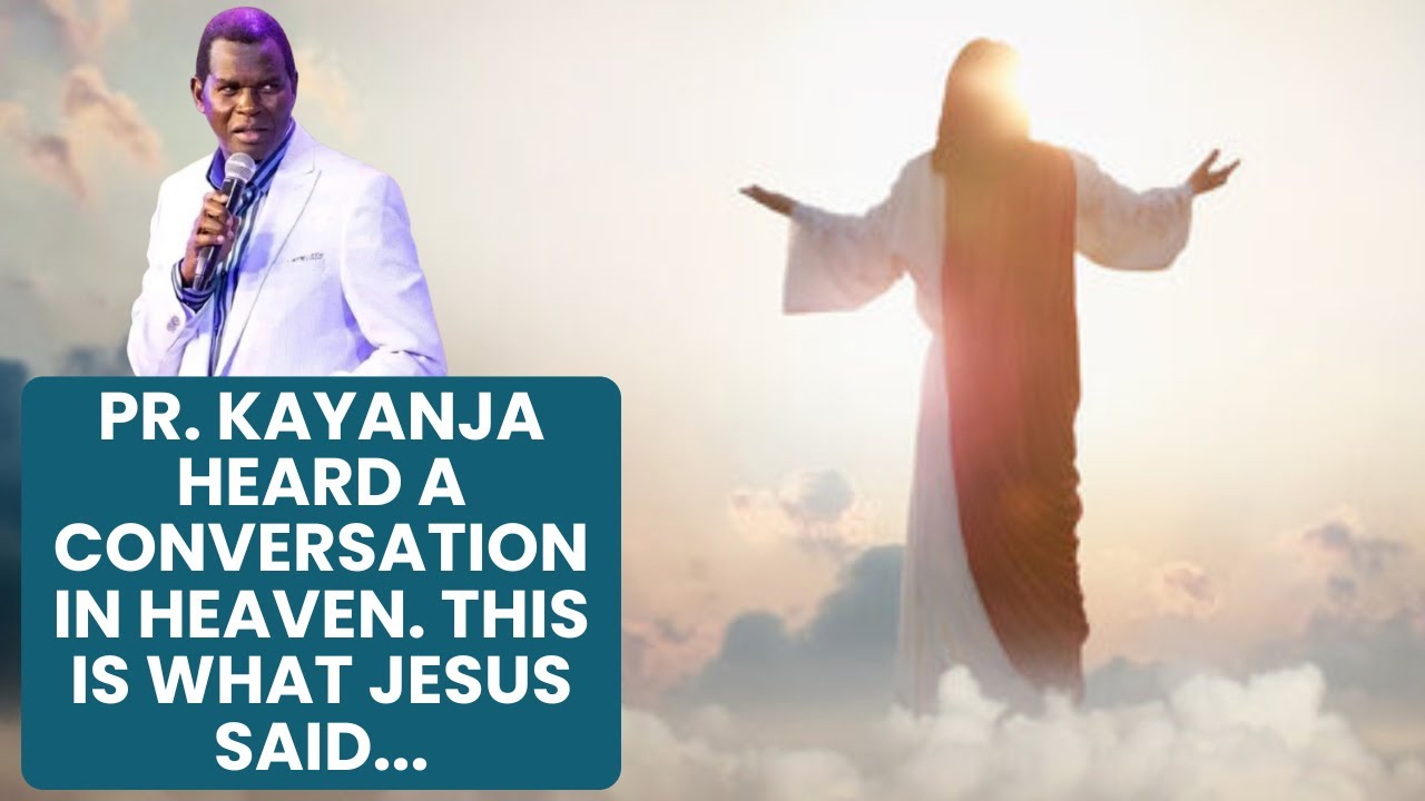 Pr. Kayanja Heard a Conversation in Heaven. This is What Jesus Said