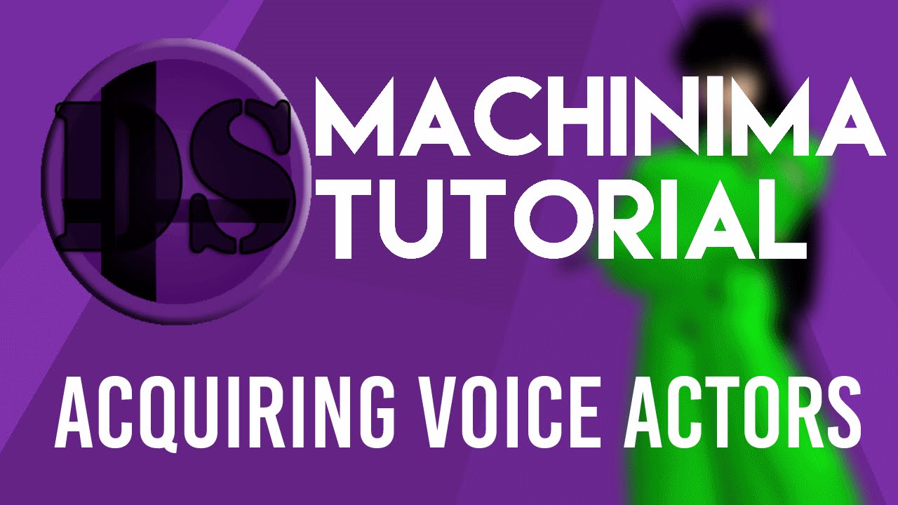 DS: Machinima Tutorial #3 - Acquiring Voice Actors