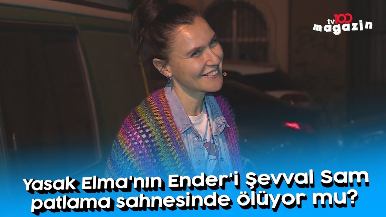 Yasak Elma'nın Ender'i Şevval Sam patlama sahnesinde ölüyor mu?