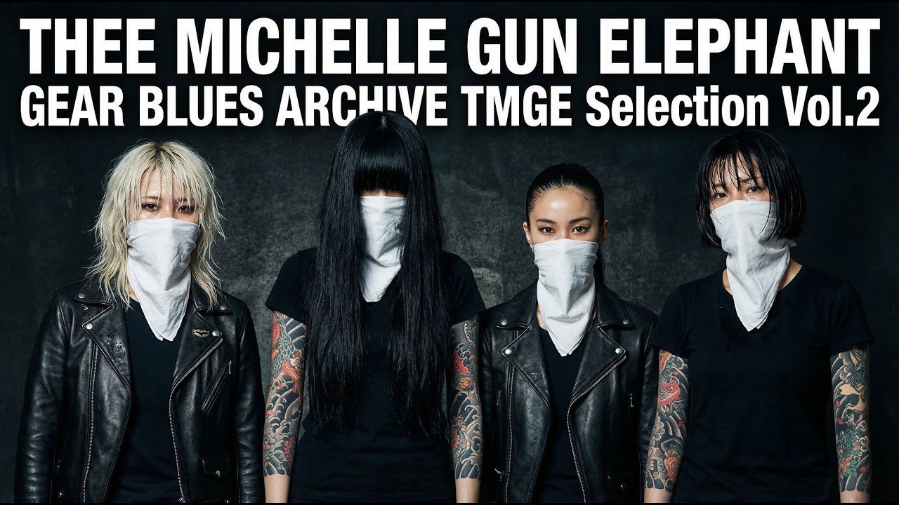 【祝2500人】THEE MICHELLE GUN ELEPHANT Selection - GEAR BLUES ARCHIVE Vol.2