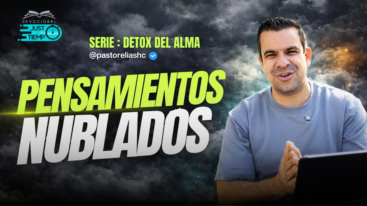E08: PENSAMIENTOS NUBLADOS | SERIE: DETOX DEL ALMA - Ps Elias H