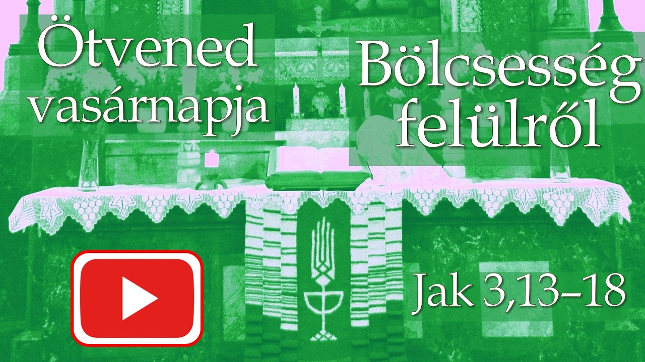 Igehirdetés: A felülről való Bölcsesség / Blázy Árpád (Ötvened vasárnapja, 2021)