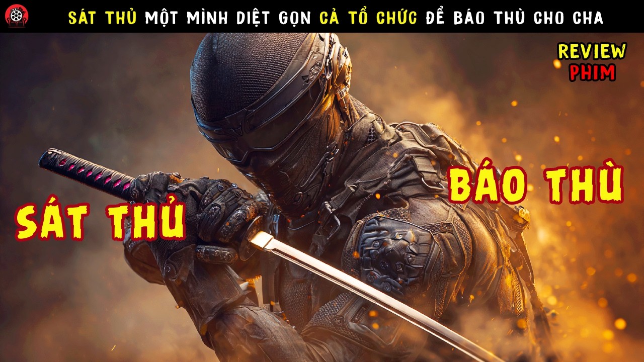 [Review Phim] Siêu Sát Thủ Một Mình Diệt Gọn Cả Tổ Chức Để Báo Thù Cho Cha