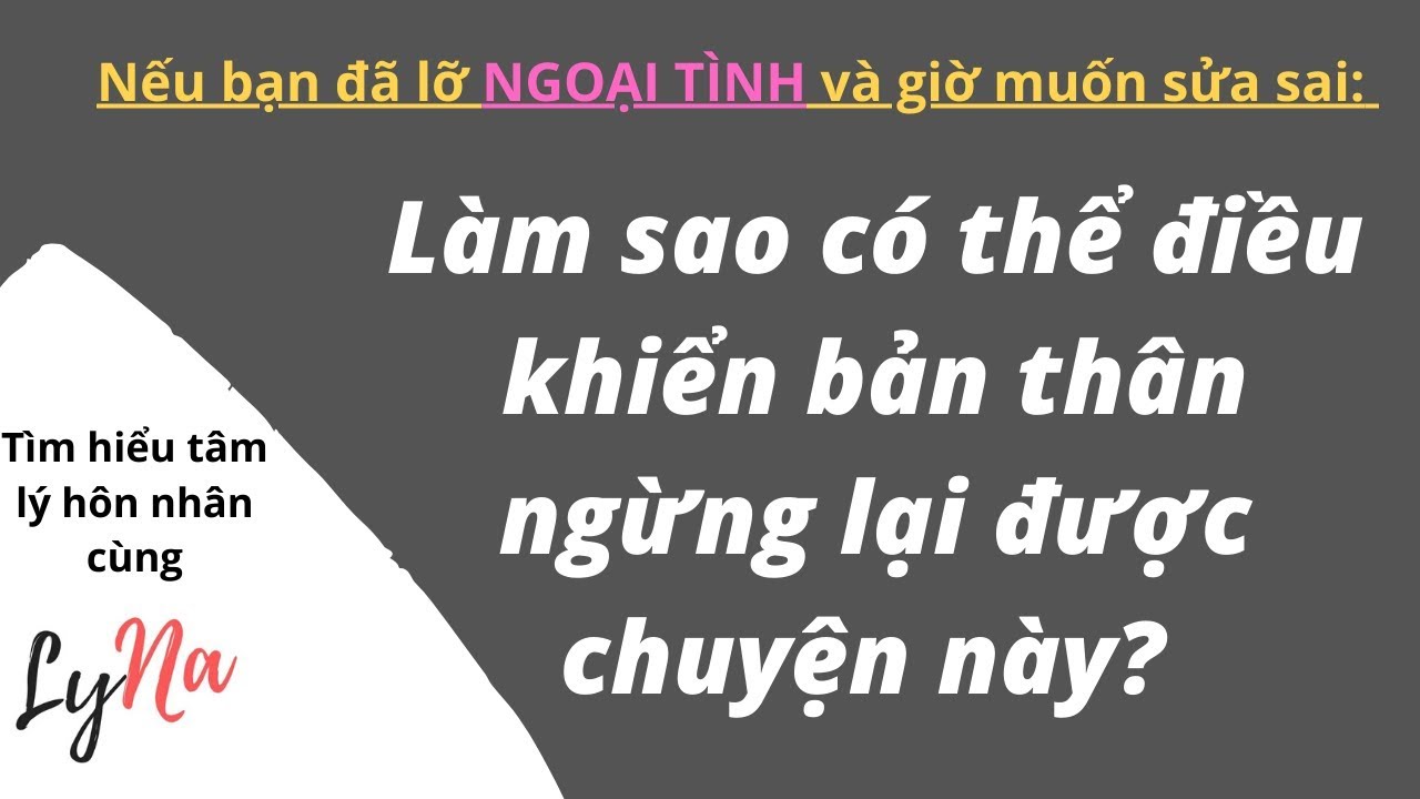 Ngoại Tình: Làm thế nào để điều khiển bản thân chấm dứt được chuyện đó?