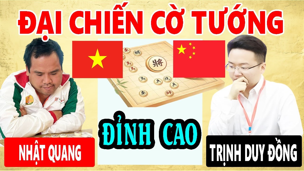TRỊNH DUY ĐỒNG ( TRUNG QUỐC ) VS NGUYỄN MINH NHẬT QUANG ( VIỆT NAM ) | ( Cờ tướng đỉnh cao )