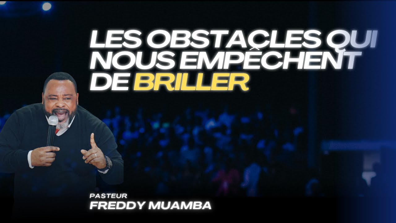 Les obstacles qui nous empêchent de briller - Pasteur Freddy Muamba
