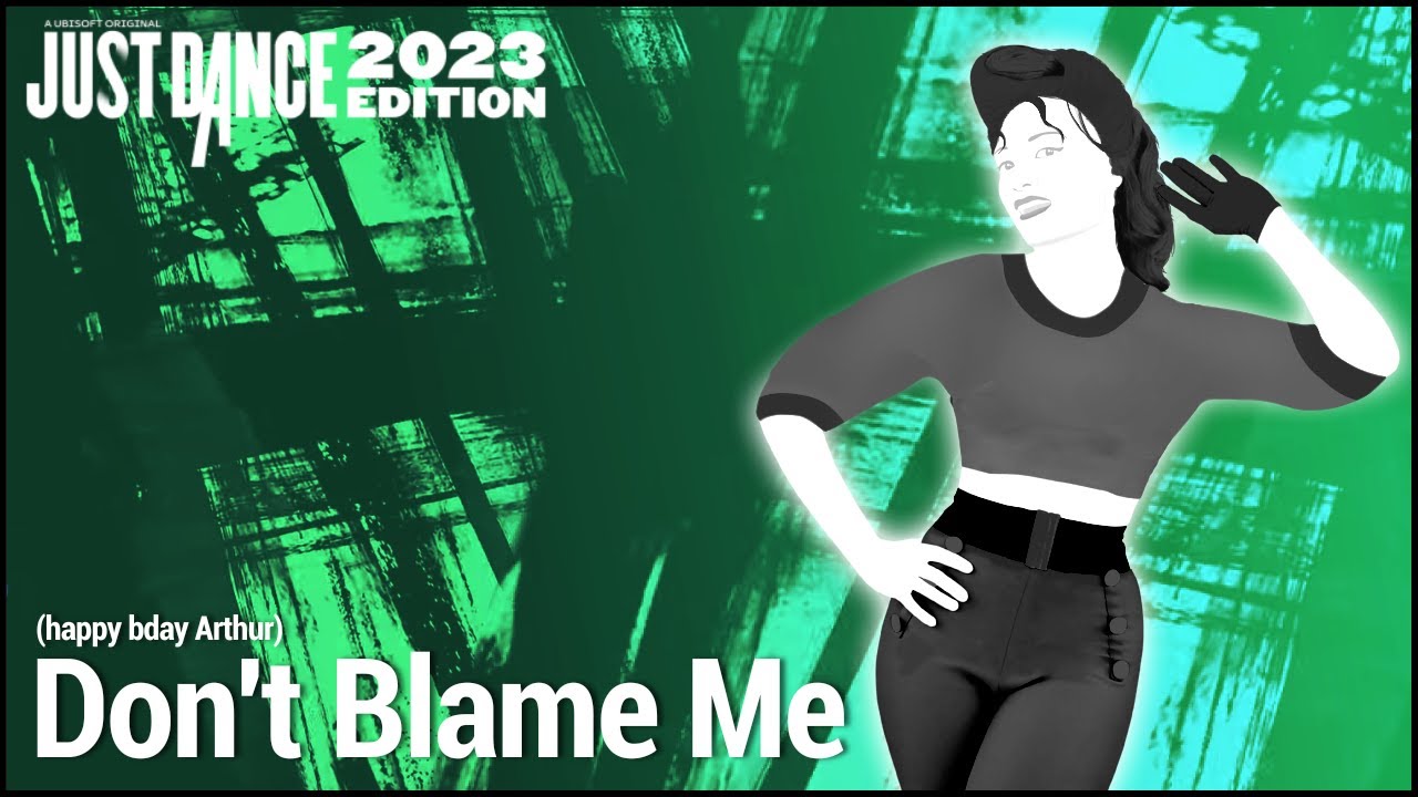 Just Dance 2023 Edition: Don't Blame Me by Taylor Swift (happy bday @arthurx )