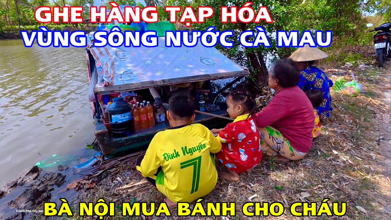 Khám Phá  Vùng Quê Huyện Cái Nước Và Trần Văn Thời Tỉnh Cà Mau Gặp Lại Chiếc Ghe Hàng Bán Đồ Tạp Hoá