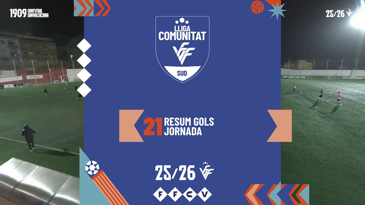 Resum Gols Lliga Comunitat Sud Jornada 21