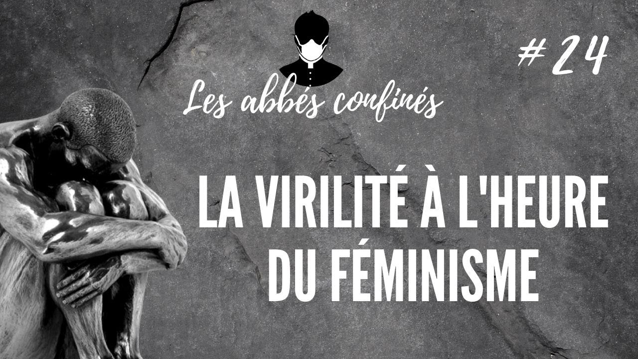 Ép. 24 - La virilité à l'heure du féminisme
