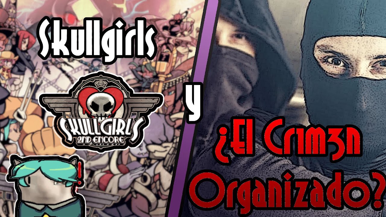 Skullgirls y ¿El Cr1m3n Organizado? - Geese Opina.