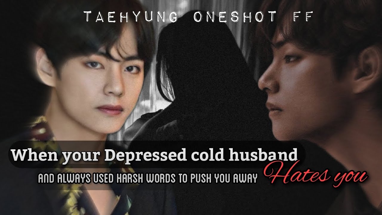 Oneshot | When your cold husband hates you | Taehyung ff | #taehyungff #btsff