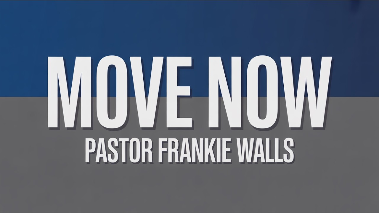 Move Now | Pastor Frankie Walls | Trinity Church Tamarac