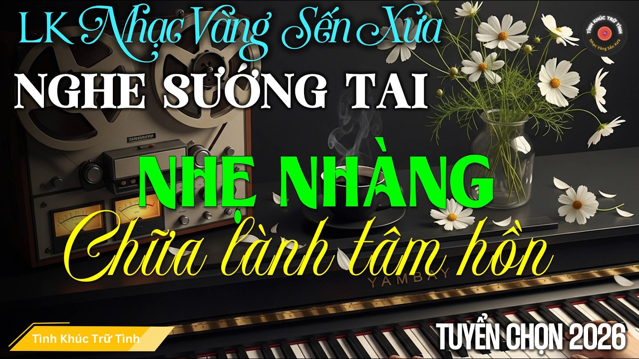 LK BOLERO TÌNH CA MỚI, ĐỘC LẠ 2025 - Nhạc Vàng Sến Xưa Chọn Lọc CỰC ÊM TAI Giai Điệu Xưa Sầu Tê Tái