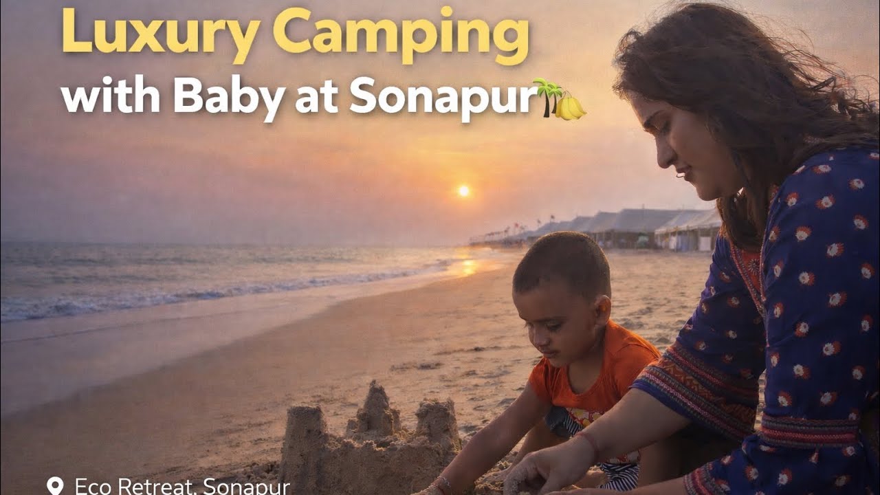 Luxury Camping with Baby at Sonapur | ECO Retreat Experience