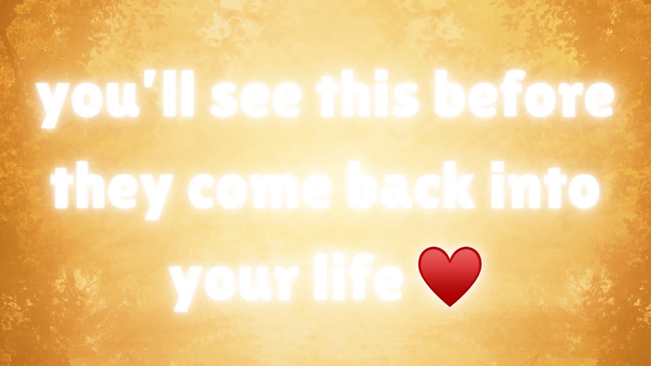 You’ll see this before they come back into your life  ♥️￼