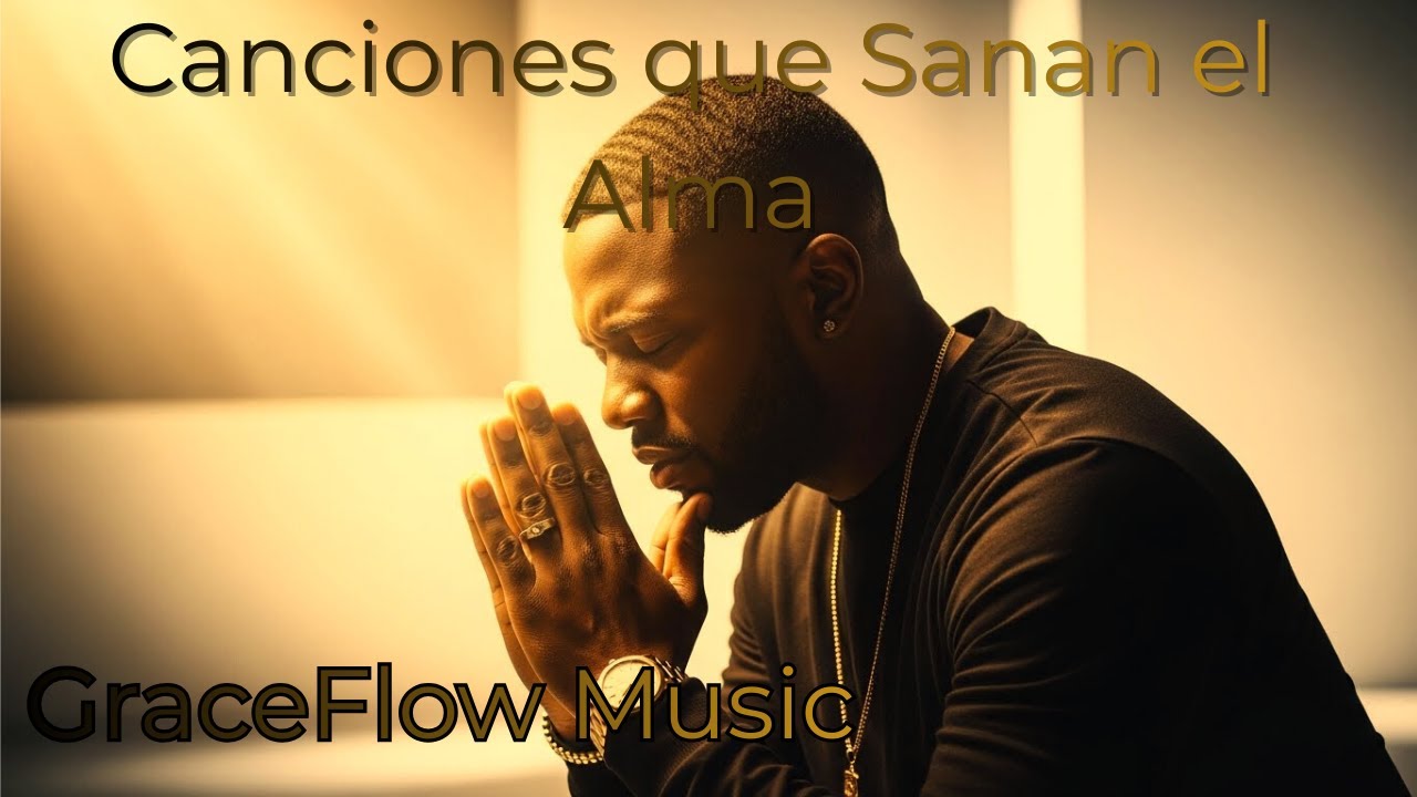 Canciones que Sanan el Alma |GraceFlow Music| Oficial