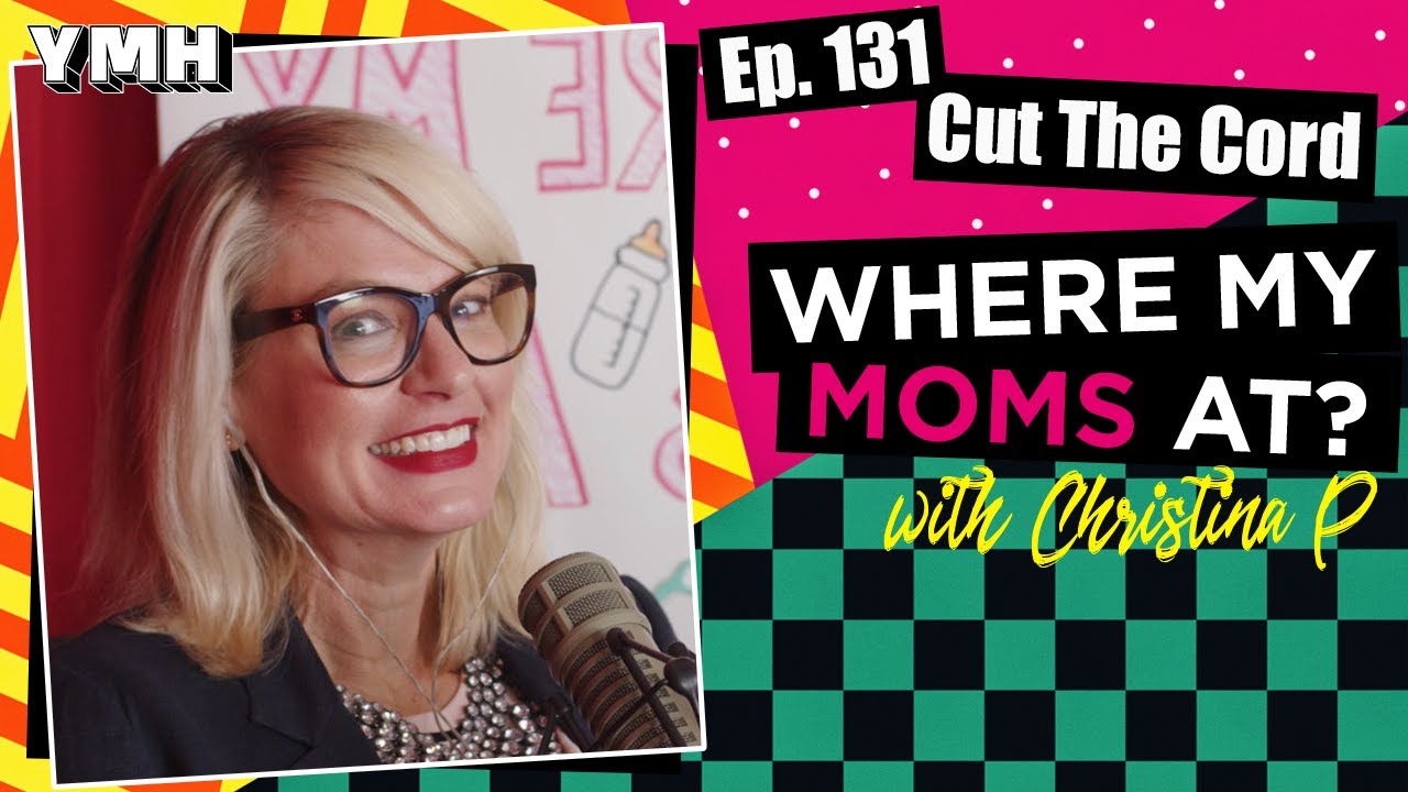 Ep. 131 Cut The Cord | Where My Moms At?