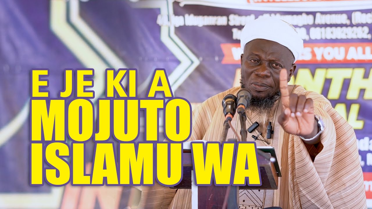 E JE KI A MOJUTO ISLAMU WA | Dr. Sharafudeen Gbadebo Raji