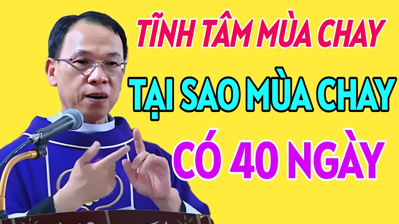TẠI SAO MÙA CHAY CÓ 40 NGÀY - TĨNH TÂM MÙA CHAY  . CHA NGUYỄN THẾ THỦ GIẢI ĐÁP