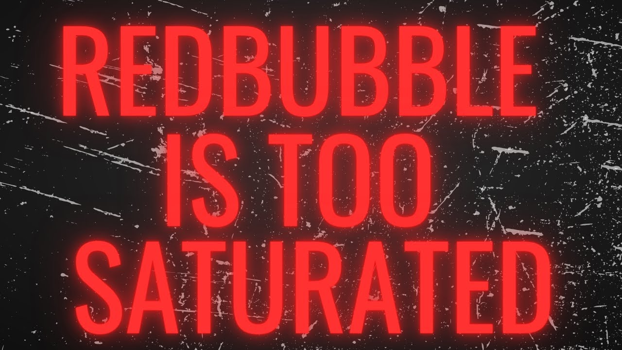 Redbubble is Too Saturated in 2024