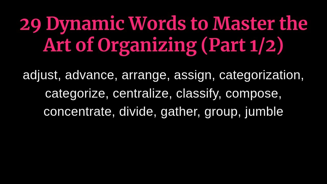 29 Dynamic Words to Master the Art of Organizing (Part 1/2)