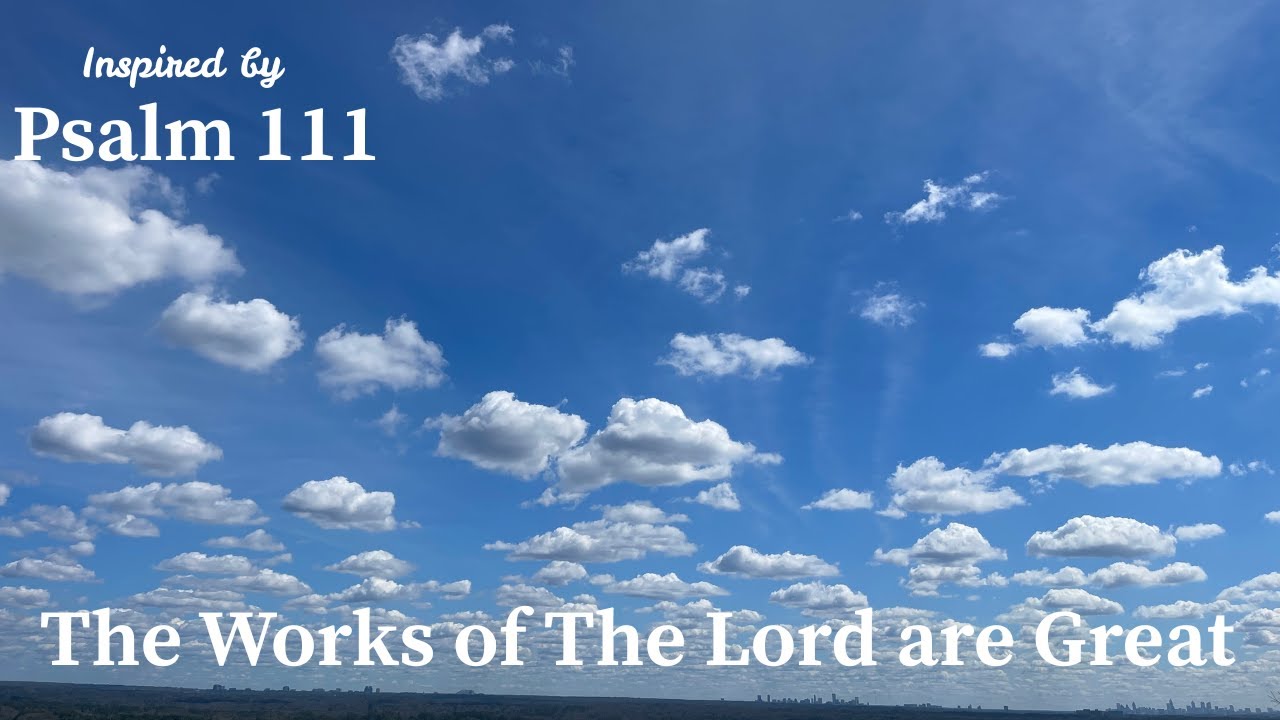 The Works of the Lord Are Great | Inspired by Psalm 111