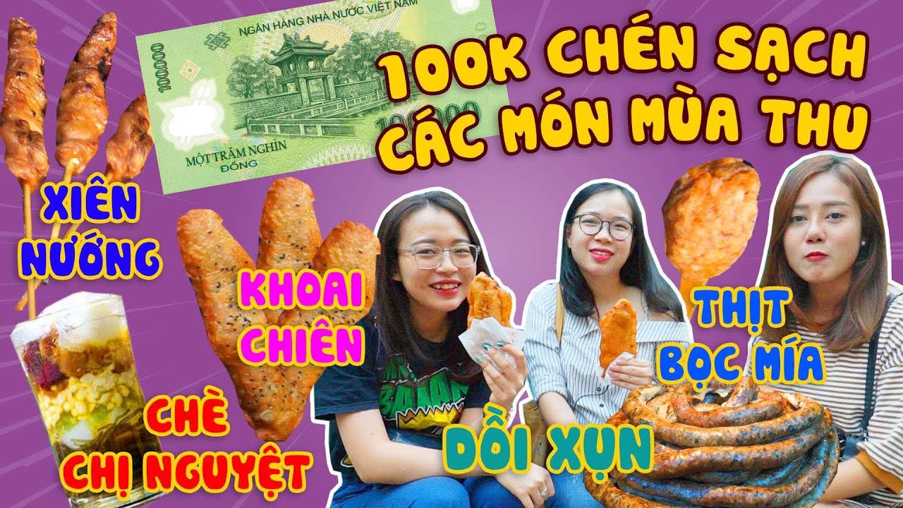 HÔM NAY ĂN GÌ - 100K CHÉN SẠCH CÁC MÓN SIÊU HOT MÙA THU HÀ NỘI !