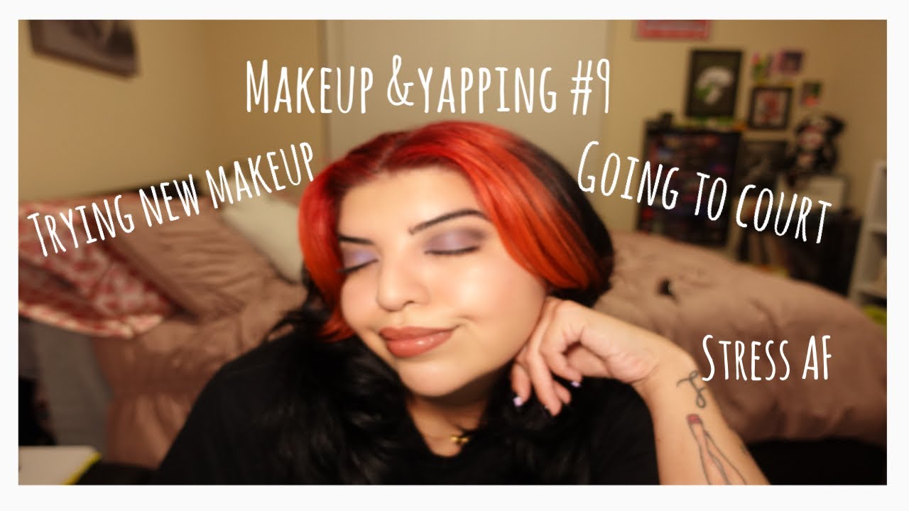 Makeup&Yapping #9 going to court, trying new makeup, stress AF, and more #yapping #makeup