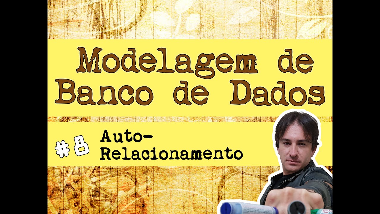 8. Modelagem de Banco de Dados: Auto-Relacionamento