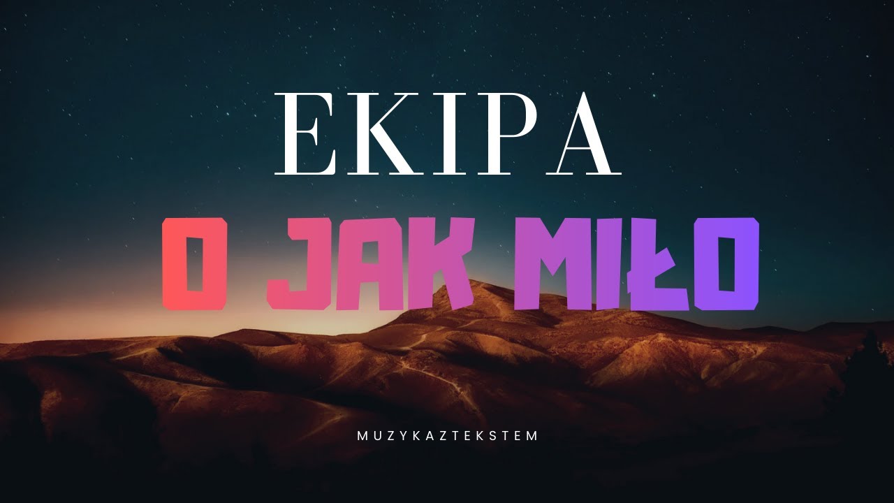 EKIPA - O JAK MIŁO |TEKST|