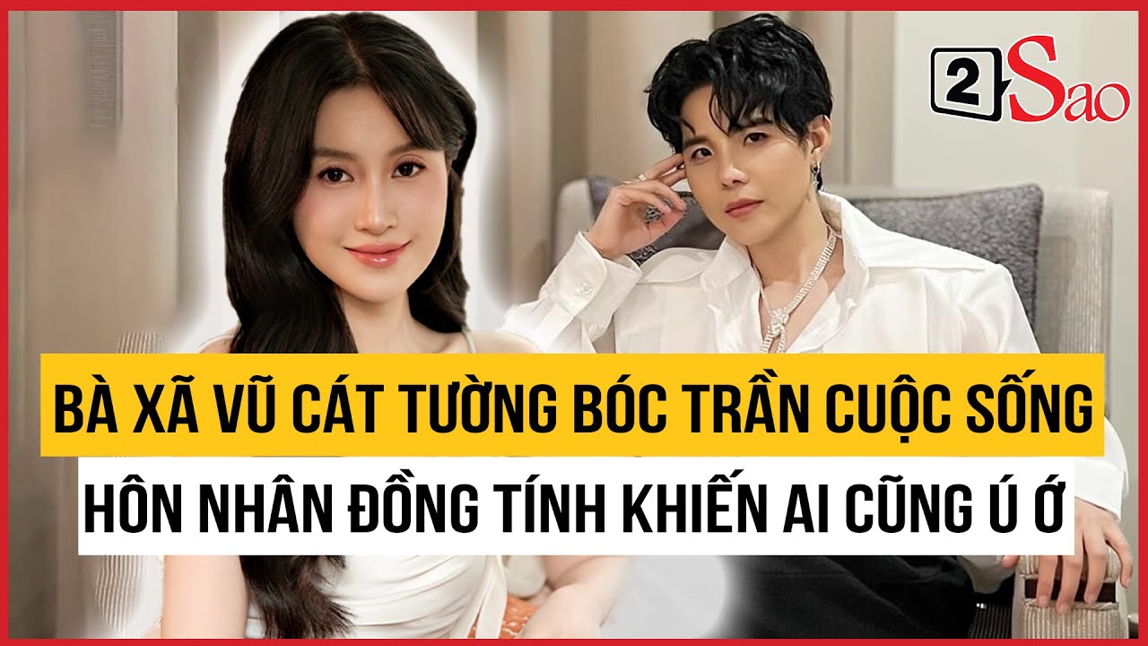 Bà xã Vũ Cát Tường bóc trần cuộc sống hôn nhân đồng tính khiến ai cũng chỉ biết ú òa | TIN GIẢI TRÍ