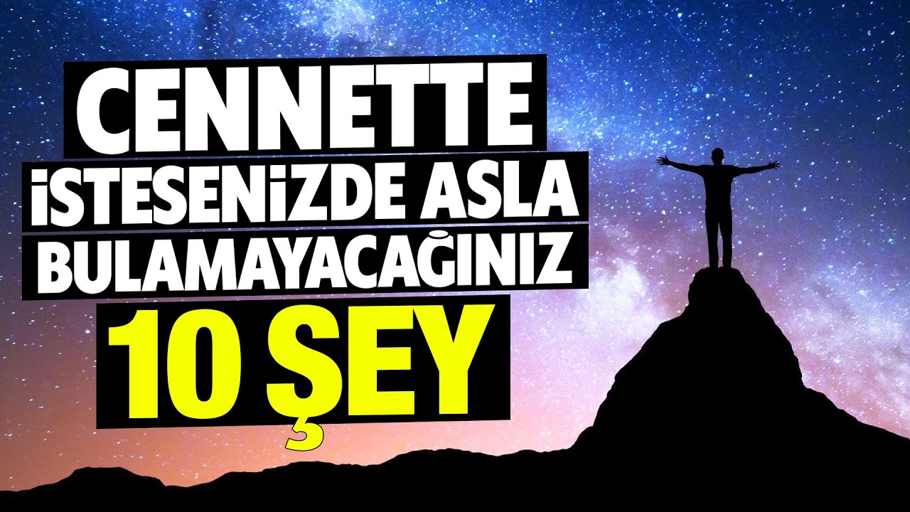 Cennette İsteseniz Bile Asla Bulamayacağınız 10 Şey.!