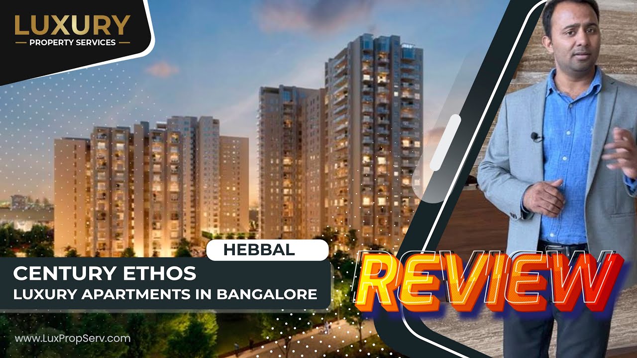 Century Ethos Hebbal Bangalore Review | 3-4 Bed Ultra Luxury Apartments | LuxPropServ.com
