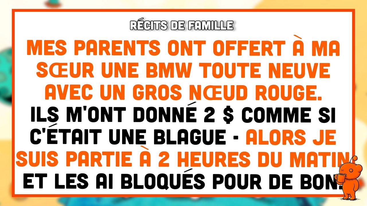 Mes parents ont offert à ma sœur une BMW avec un nœud rouge. J'ai reçu 2 $.