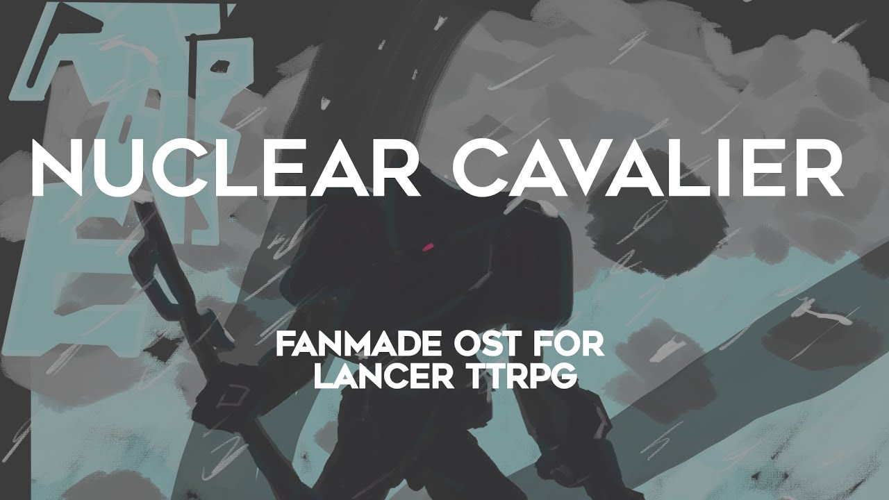 Nuclear Cavalier | Lancer TTRPG Fan-made OST
