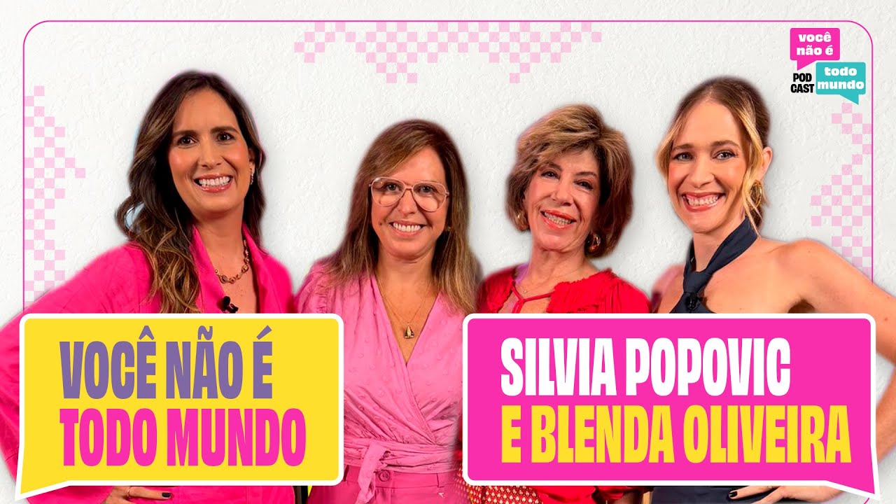 Silvia Poppovic e Blenda Oliveira - Podcast “Você não é todo mundo” #01