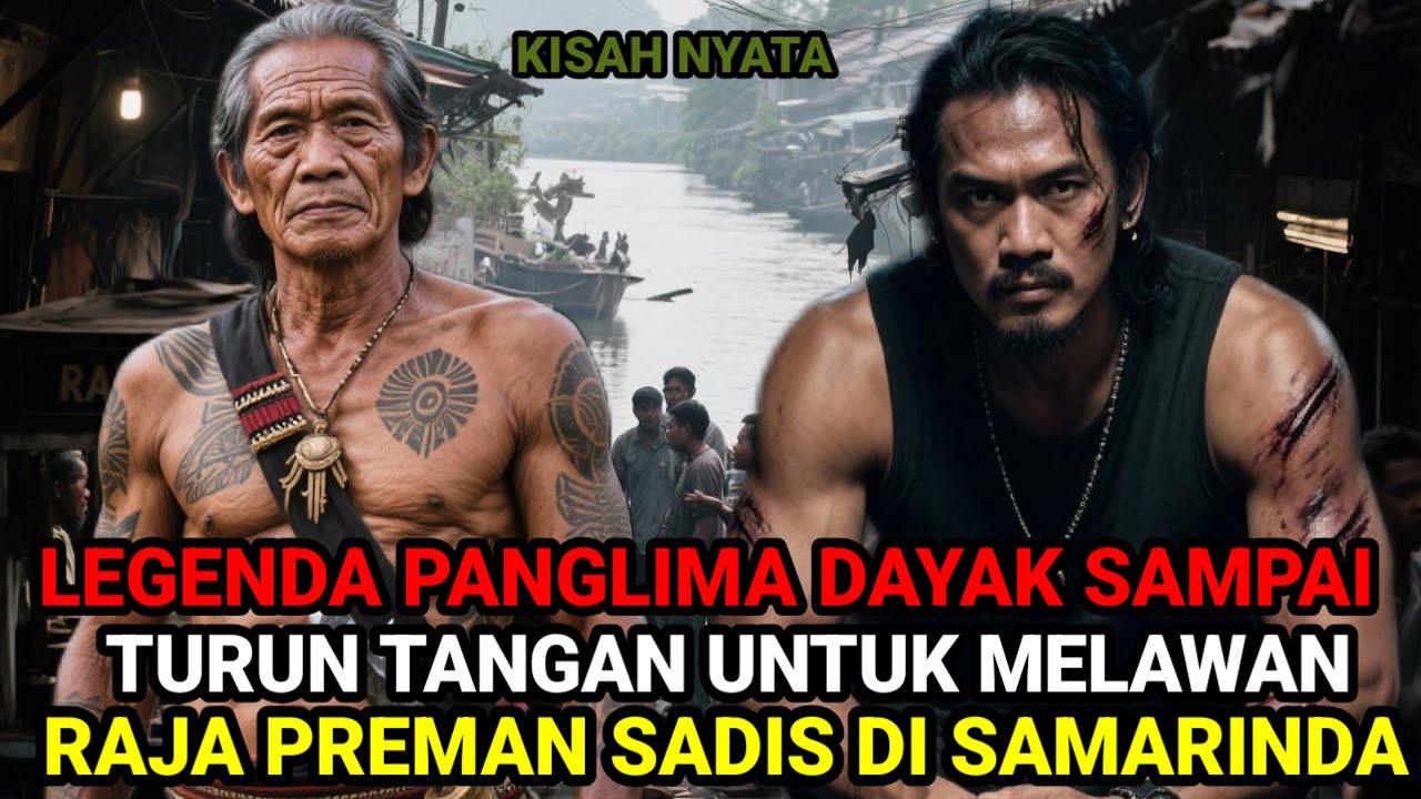 KISAH NYATA ❗LEGENDA PANGLIMA DAYAK SAMPAU TURUN TANGAN-UNTUK MELAWAN RAJA PREMAN DI OASAR SAMARINDA