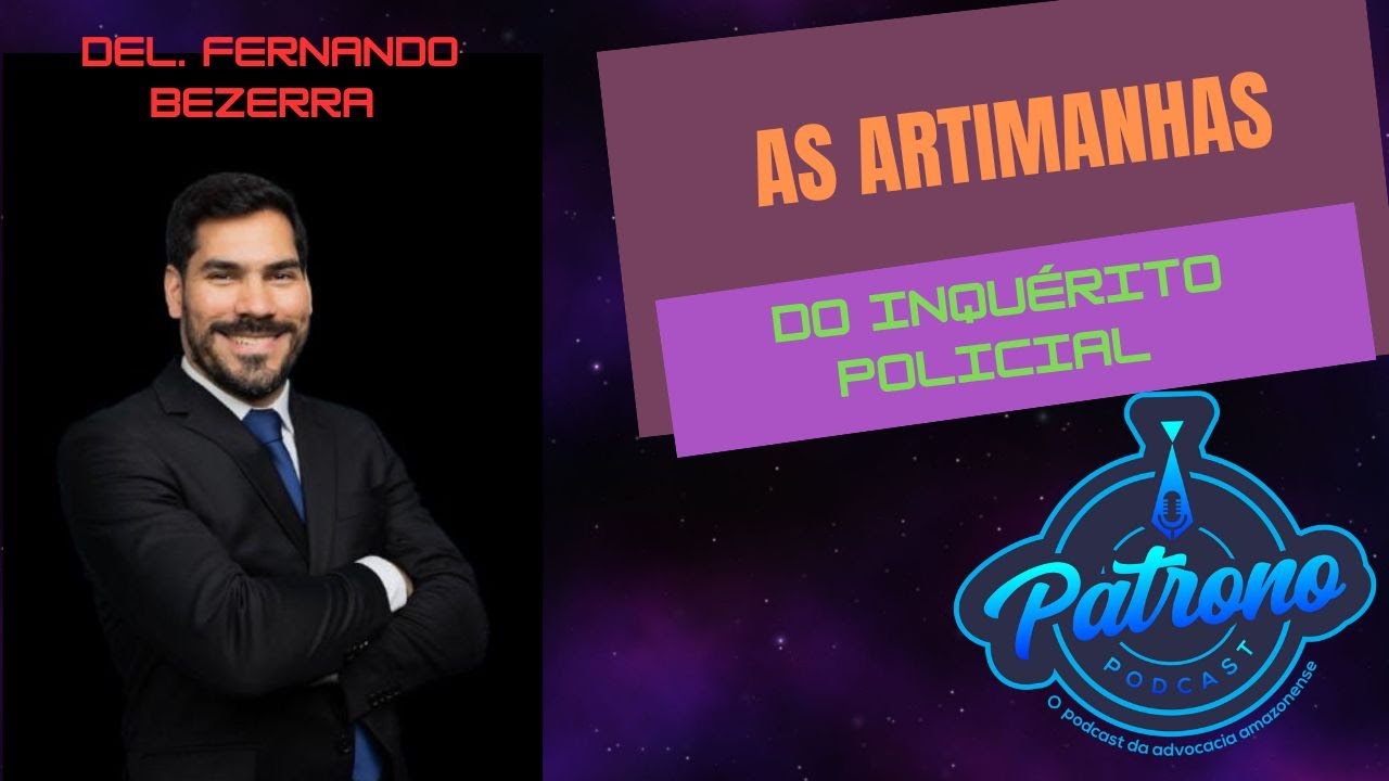 PATRONO PODCAST (32) Del. Fernando Bezerra Advocacia no Inquérito e Bastidores da Carreira Policial