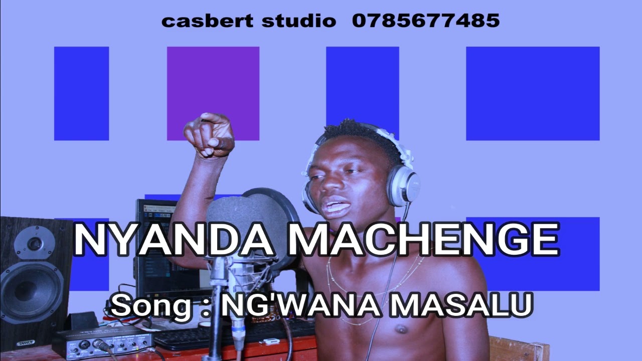 NYANDA MACHENGE _ NG'WANA MASALU